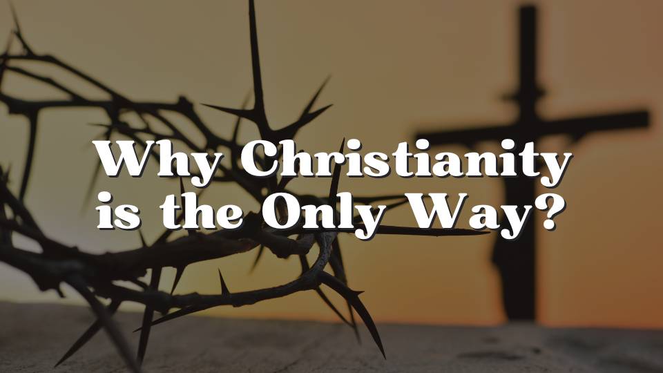 Por qué el cristianismo es el único camino